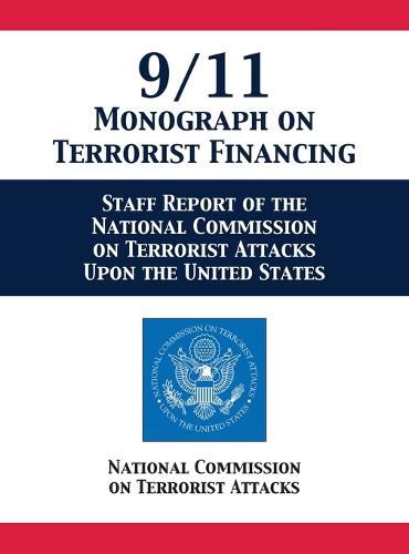 Cover image for 9/11 Monograph on Terrorist Financing: Staff Report of the National Commission on Terrorist Attacks Upon the United States