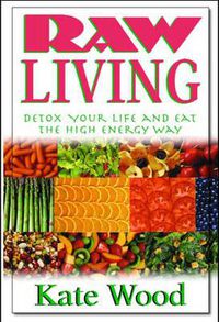 Cover image for Raw Living: Detox Your Life and Eat the High Energy Way