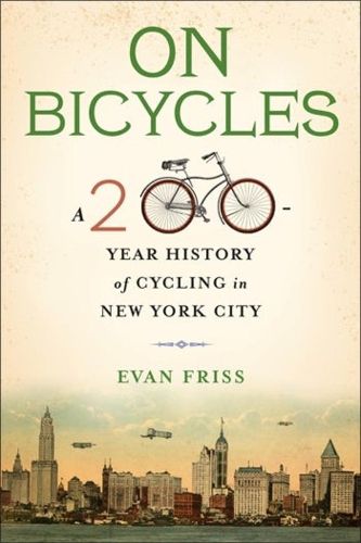 Cover image for On Bicycles: A 200-Year History of Cycling in New York City