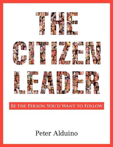 Cover image for The Citizen Leader: Be the Person You'd Want to Follow