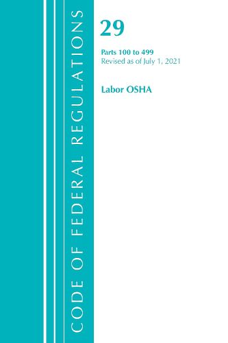 Cover image for Code of Federal Regulations, Title 29 Labor/OSHA 100-499, Revised as of July 1, 2021