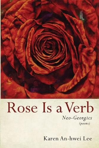 Cover image for Rose Is a Verb: Neo-Georgics