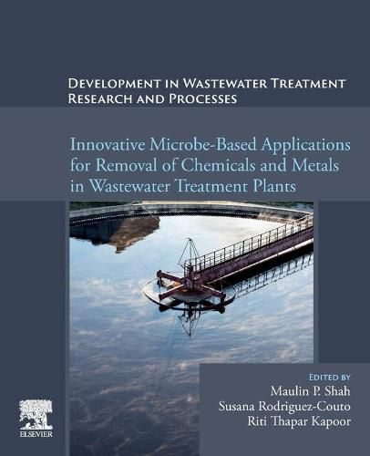 Development in Wastewater Treatment Research and Processes: Innovative Microbe-Based Applications for Removal of Chemicals and Metals in Wastewater Treatment Plants