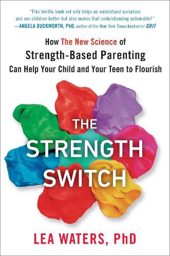 Cover image for The Strength Switch: How The New Science of Strength-Based Parenting Can Help Your Child and Your Teen to Flourish