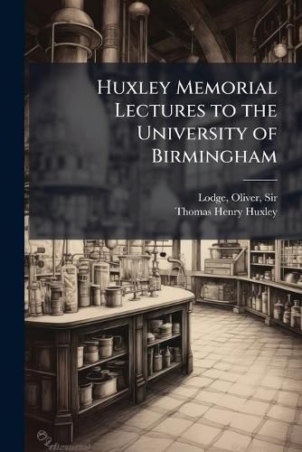 Cover image for Huxley Memorial Lectures to the University of Birmingham