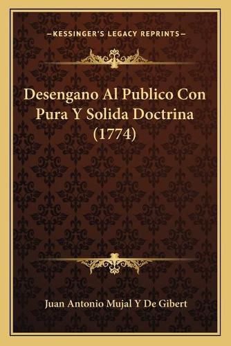 Cover image for Desengano Al Publico Con Pura y Solida Doctrina (1774)