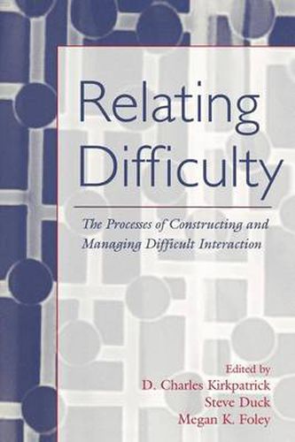 Cover image for Relating Difficulty: The Processes of Constructing and Managing Difficult Interaction