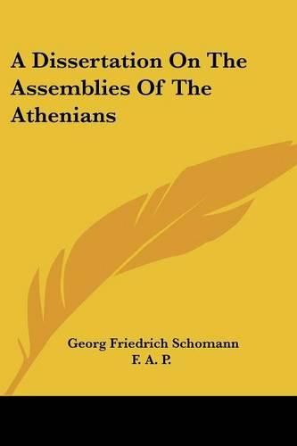 Cover image for A Dissertation on the Assemblies of the Athenians