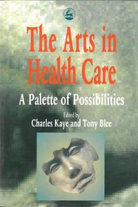 Cover image for The Arts in Health Care: A Palette of Possibilities