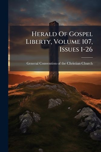 Cover image for Herald of Gospel Liberty, Volume 107, Issues 1-26