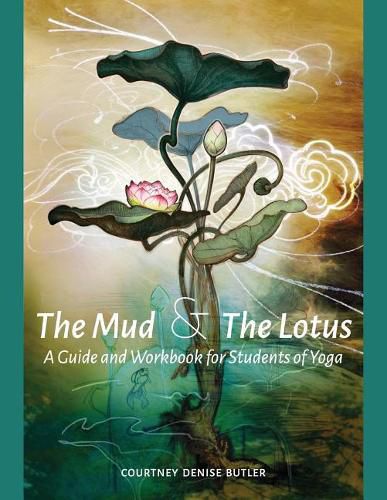 Cover image for The Mud & The Lotus: A Guide and Workbook for Students of Yoga