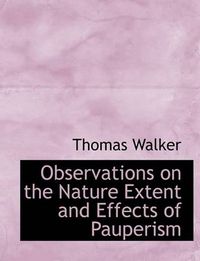 Cover image for Observations on the Nature Extent and Effects of Pauperism