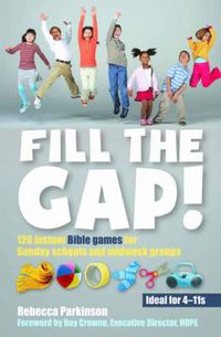 Cover image for Fill the Gap!: 120 instant Bible games for Sunday schools and midweek groups