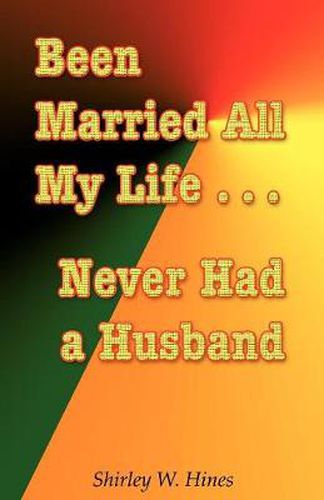 Cover image for Been Married All My Life...Never Had a Husband