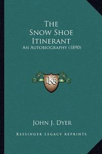 Cover image for The Snow Shoe Itinerant: An Autobiography (1890)