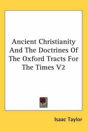 Cover image for Ancient Christianity and the Doctrines of the Oxford Tracts for the Times V2