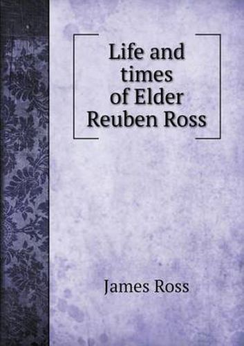 Life and times of Elder Reuben Ross