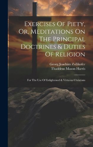 Cover image for Exercises Of Piety, Or, Meditations On The Principal Doctrines & Duties Of Religion