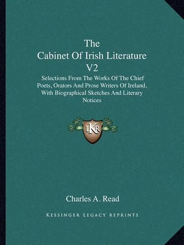 Cover image for The Cabinet of Irish Literature V2: Selections from the Works of the Chief Poets, Orators and Prose Writers of Ireland, with Biographical Sketches and Literary Notices