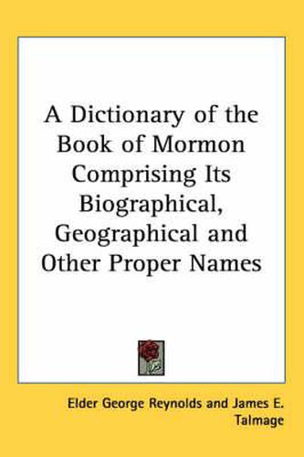 A Dictionary of the Book of Mormon Comprising Its Biographical, Geographical and Other Proper Names