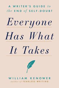 Cover image for Everyone Has What It Takes: A Writer's Guide to the End of Self-Doubt