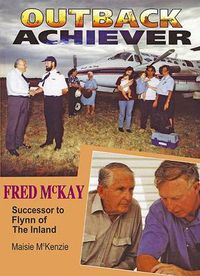 Cover image for Outback Achiever: Fred Mckay, Successor to Flynn of the Inland