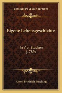 Cover image for Eigene Lebensgeschichte: In Vier Stucken (1789)