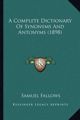 A Complete Dictionary of Synonyms and Antonyms (1898) a Complete Dictionary of Synonyms and Antonyms (1898)