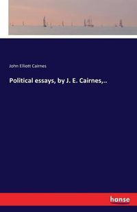 Cover image for Political essays, by J. E. Cairnes, ..