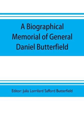 A biographical memorial of General Daniel Butterfield