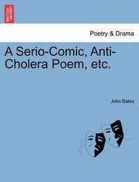 Cover image for A Serio-Comic, Anti-Cholera Poem, Etc.