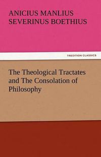 Cover image for The Theological Tractates and the Consolation of Philosophy