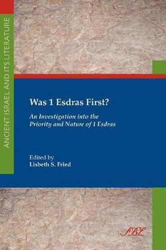 Cover image for Was 1 Esdras First?: An Investigation into the Priority and Nature of 1 Esdras
