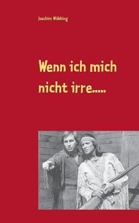 Cover image for Wenn ich mich nicht irre.....: Frei nach Karl May - uberarbeite Ausgabe