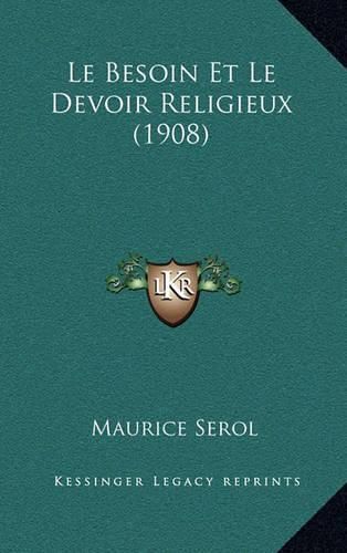 Cover image for Le Besoin Et Le Devoir Religieux (1908)