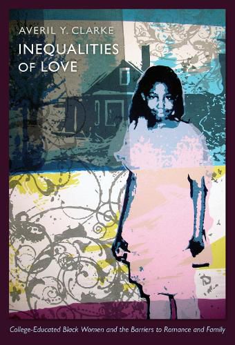 Cover image for Inequalities of Love: College-Educated Black Women and the Barriers to Romance and Family