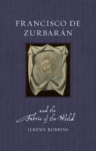 Cover image for Francisco de Zurbaran and the Fabric of the World