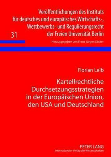 Cover image for Kartellrechtliche Durchsetzungsstrategien in Der Europaeischen Union, Den USA Und Deutschland: Eine Rechtsvergleichende Untersuchung