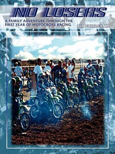 Cover image for No Losers: A Family Adventure Through the First Year of Motocross Racing
