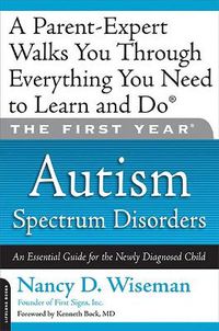 Cover image for The First Year: Autism Spectrum Disorders: An Essential Guide for the Newly Diagnosed Child