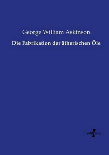 Cover image for Die Fabrikation der atherischen OEle