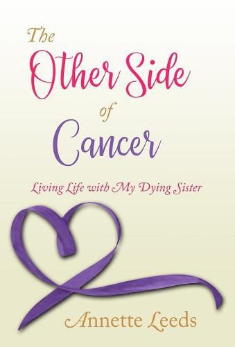 Cover image for The Other Side of Cancer: Living Life with My Dying Sister