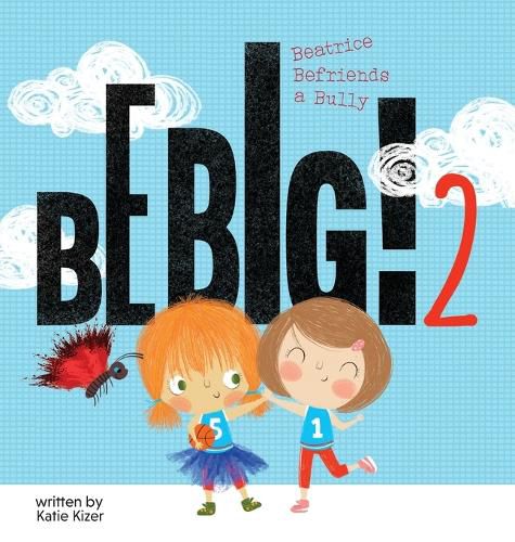 Cover image for Be Big! 2: Beatrice Befriends a Bully