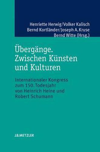 UEbergange. Zwischen Kunsten und Kulturen: Internationaler Kongress zum 150. Todesjahr von Heinrich Heine und Robert Schumann