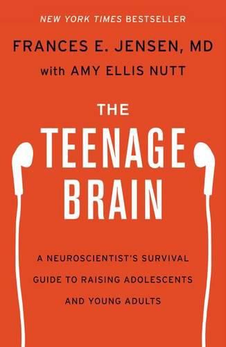 Cover image for The Teenage Brain: A Neuroscientist's Survival Guide to Raising Adolescents and Young Adults