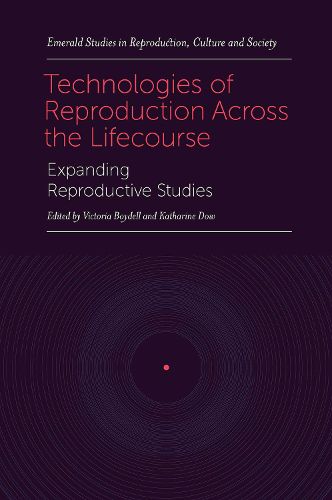 Cover image for Technologies of Reproduction Across the Lifecourse: Expanding Reproductive Studies