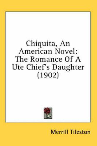 Cover image for Chiquita, an American Novel: The Romance of a Ute Chief's Daughter (1902)