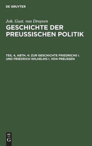 Zur Geschichte Friedrichs I. Und Friedrich Wilhelms I. Von Preussen