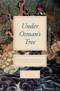 Cover image for Under Osman's Tree: The Ottoman Empire, Egypt, and Environmental History