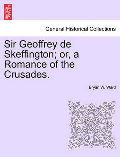 Cover image for Sir Geoffrey de Skeffington; Or, a Romance of the Crusades.